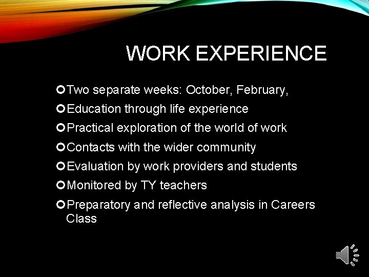 WORK EXPERIENCE Two separate weeks: October, February, Education through life experience Practical exploration of