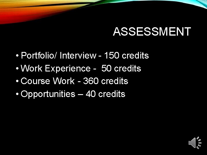 ASSESSMENT • Portfolio/ Interview - 150 credits • Work Experience - 50 credits •