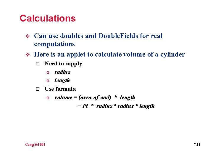 Calculations v v Can use doubles and Double. Fields for real computations Here is