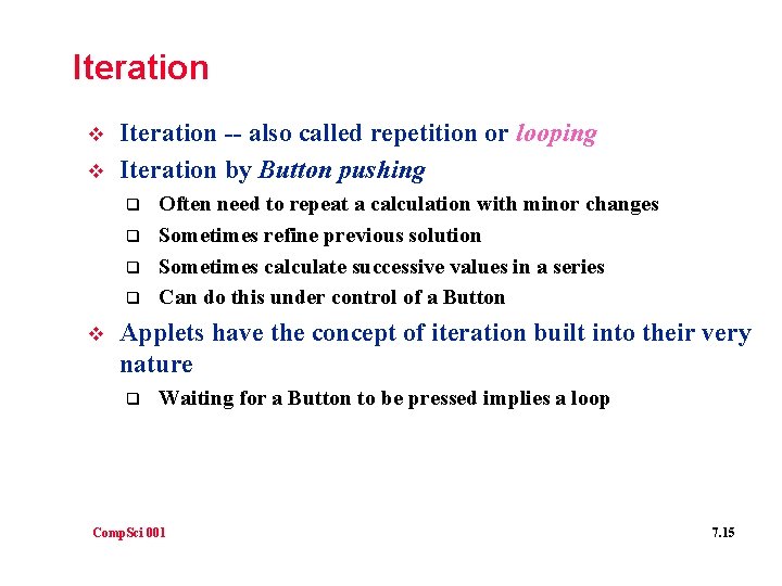 Iteration v v Iteration -- also called repetition or looping Iteration by Button pushing