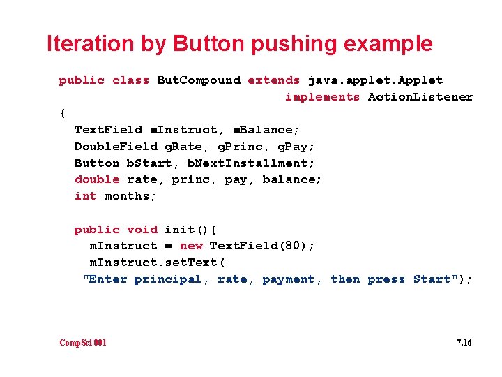 Iteration by Button pushing example public class But. Compound extends java. applet. Applet implements