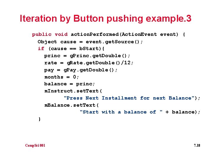 Iteration by Button pushing example. 3 public void action. Performed(Action. Event event) { Object