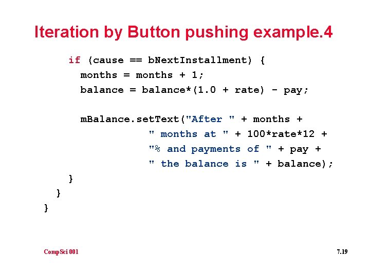 Iteration by Button pushing example. 4 if (cause == b. Next. Installment) { months