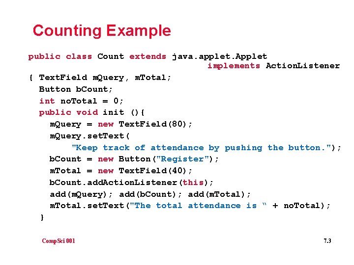 Counting Example public class Count extends java. applet. Applet implements Action. Listener { Text.