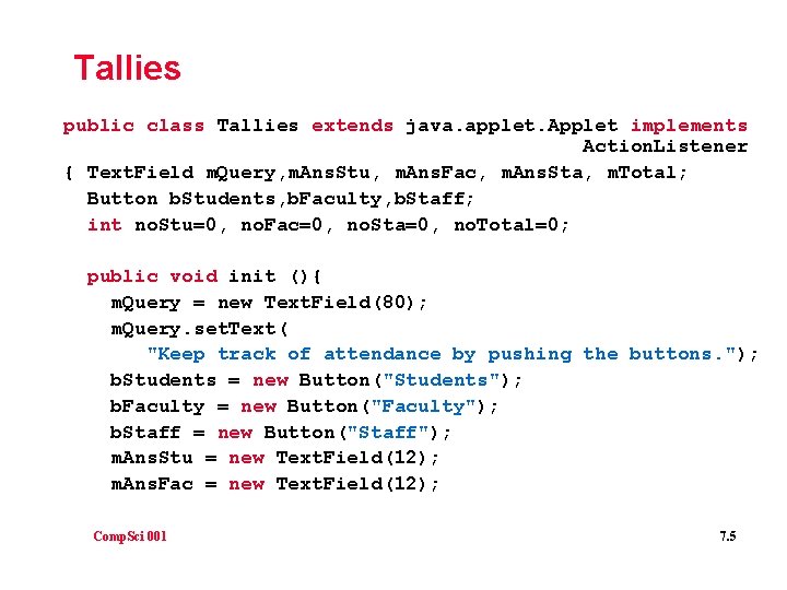 Tallies public class Tallies extends java. applet. Applet implements Action. Listener { Text. Field