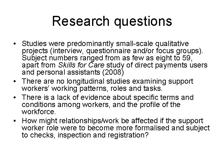 Research questions • Studies were predominantly small-scale qualitative projects (interview, questionnaire and/or focus groups).