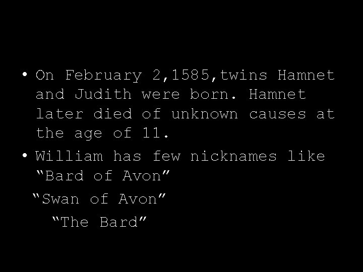  • On February 2, 1585, twins Hamnet and Judith were born. Hamnet later