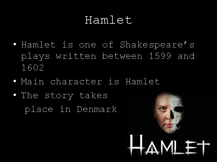 Hamlet • Hamlet is one of Shakespeare’s plays written between 1599 and 1602 •