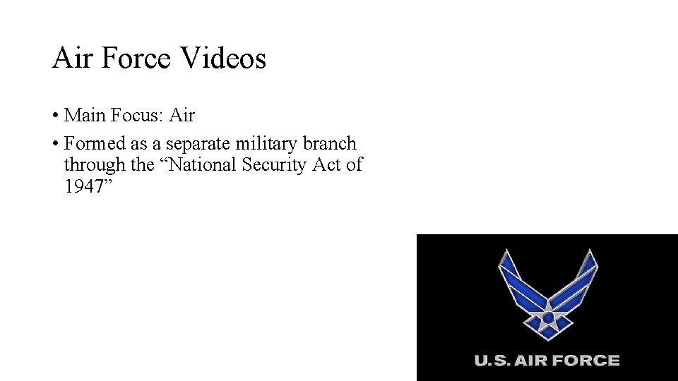 Air Force Videos • Main Focus: Air • Formed as a separate military branch