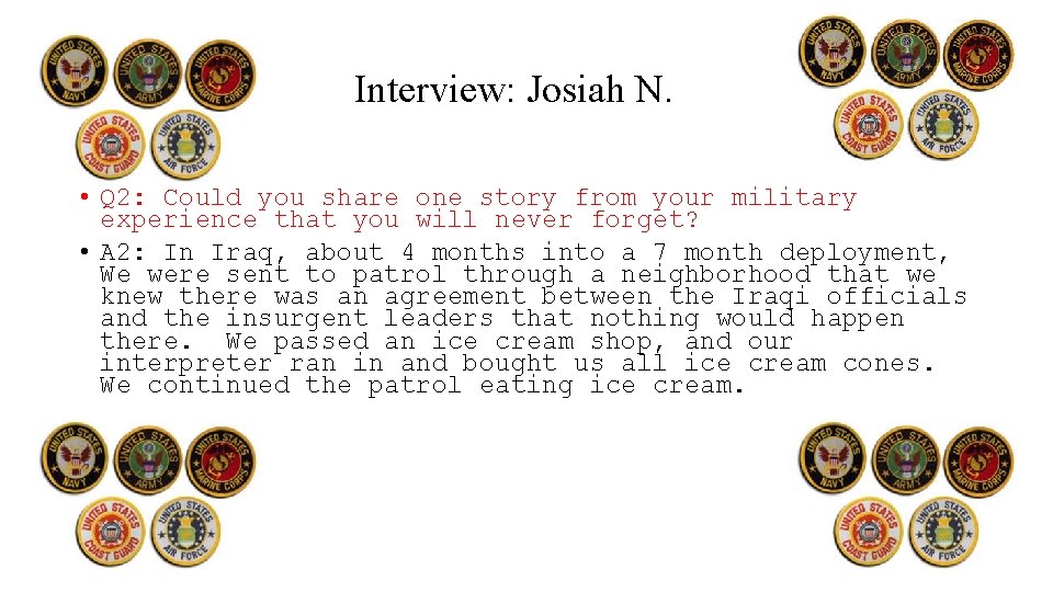 Interview: Josiah N. • Q 2: Could you share one story from your military