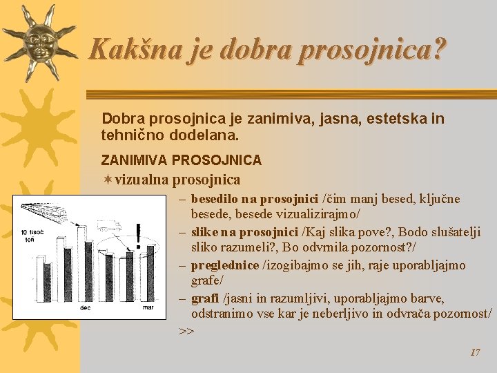 Kakšna je dobra prosojnica? Dobra prosojnica je zanimiva, jasna, estetska in tehnično dodelana. ZANIMIVA