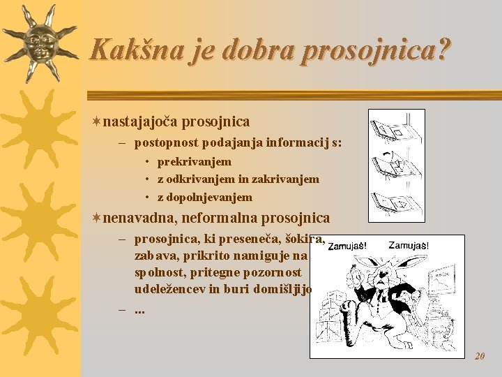 Kakšna je dobra prosojnica? ¬nastajajoča prosojnica – postopnost podajanja informacij s: • prekrivanjem •