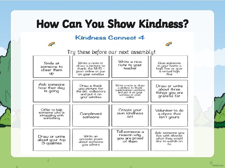 How Can You Show Kindness? Try these before our next assembly! 