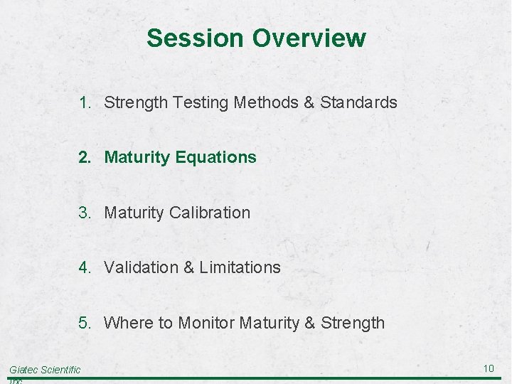 Session Overview 1. Strength Testing Methods & Standards 2. Maturity Equations 3. Maturity Calibration