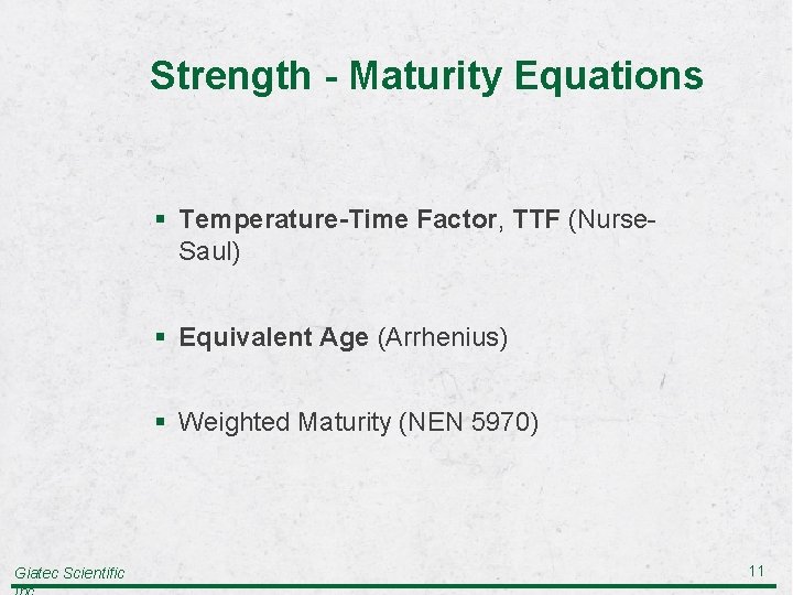 Strength - Maturity Equations § Temperature-Time Factor, TTF (Nurse. Saul) § Equivalent Age (Arrhenius)