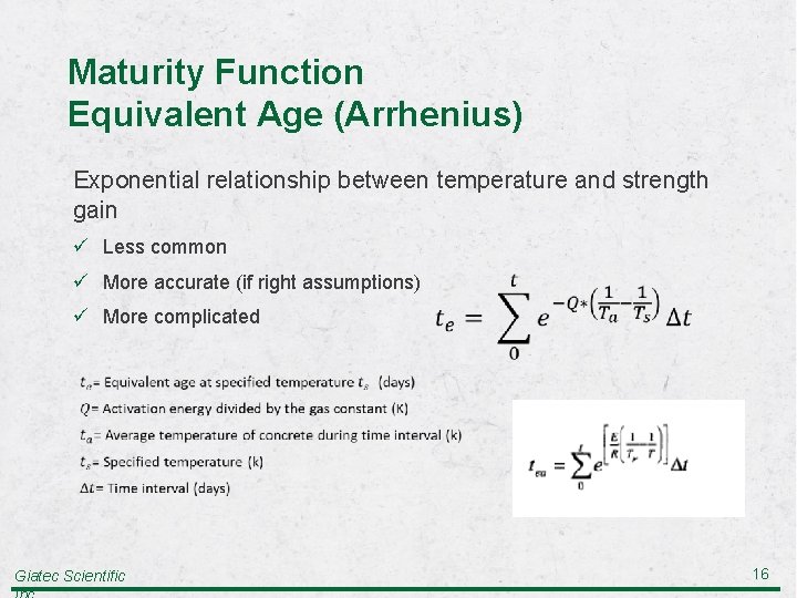 Maturity Function Equivalent Age (Arrhenius) Exponential relationship between temperature and strength gain ü Less