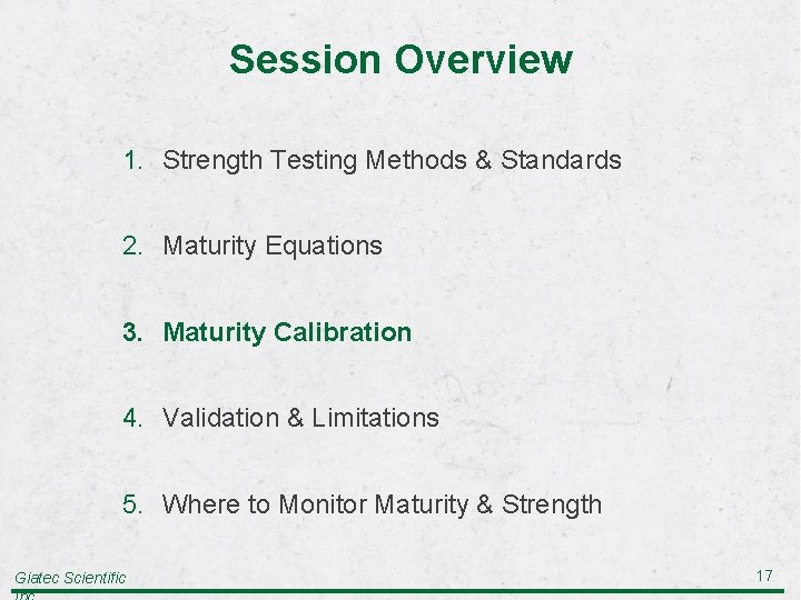 Session Overview 1. Strength Testing Methods & Standards 2. Maturity Equations 3. Maturity Calibration