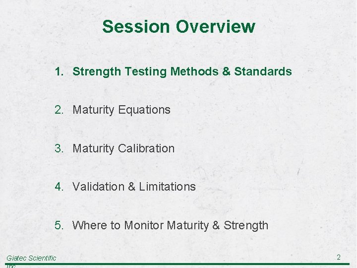 Session Overview 1. Strength Testing Methods & Standards 2. Maturity Equations 3. Maturity Calibration