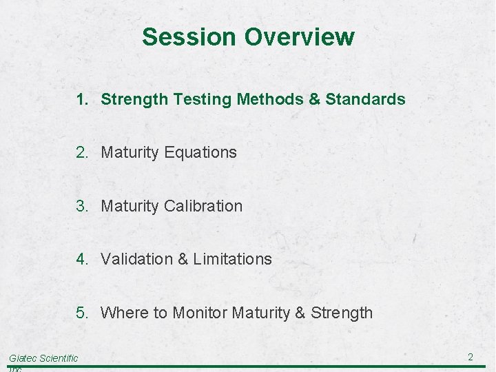 Session Overview 1. Strength Testing Methods & Standards 2. Maturity Equations 3. Maturity Calibration