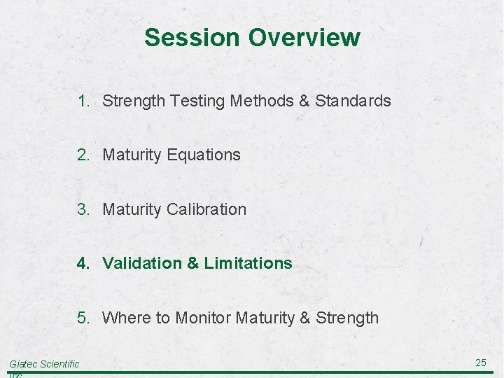 Session Overview 1. Strength Testing Methods & Standards 2. Maturity Equations 3. Maturity Calibration