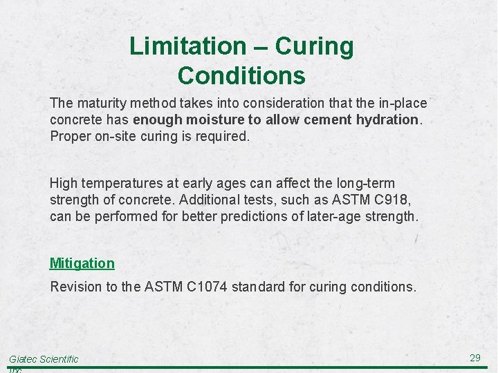 Limitation – Curing Conditions The maturity method takes into consideration that the in-place concrete