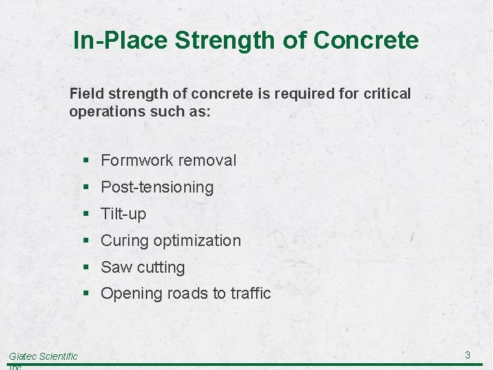 In-Place Strength of Concrete Field strength of concrete is required for critical operations such