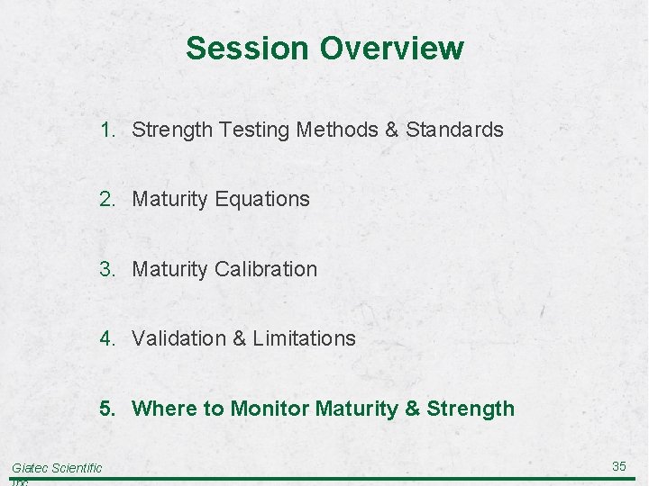 Session Overview 1. Strength Testing Methods & Standards 2. Maturity Equations 3. Maturity Calibration