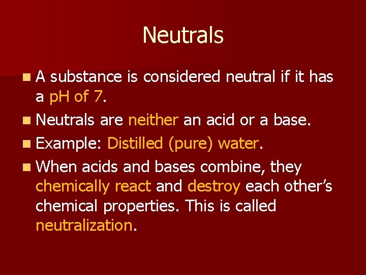 Neutrals n. A substance is considered neutral if it has a p. H of