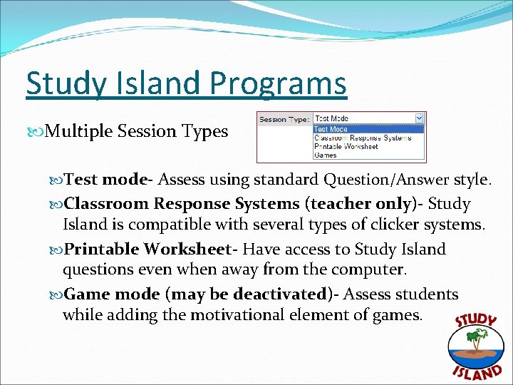 Study Island Programs Multiple Session Types Test mode- Assess using standard Question/Answer style. Classroom