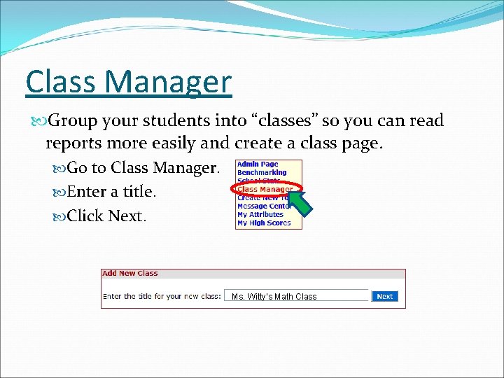 Class Manager Group your students into “classes” so you can read reports more easily