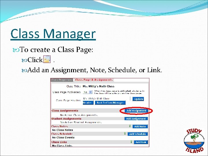 Class Manager To create a Class Page: Click. Add an Assignment, Note, Schedule, or