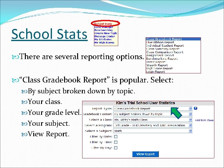 School Stats There are several reporting options. “Class Gradebook Report” is popular. Select: By