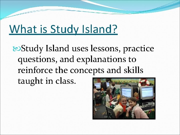 What is Study Island? Study Island uses lessons, practice questions, and explanations to reinforce