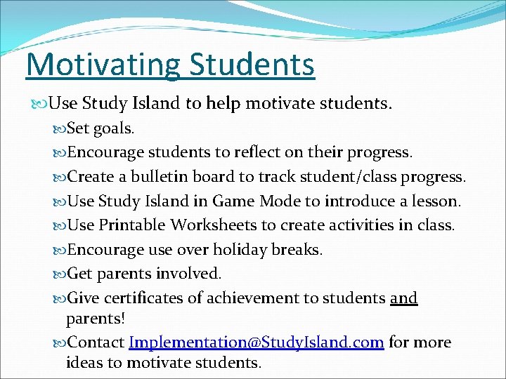 Motivating Students Use Study Island to help motivate students. Set goals. Encourage students to