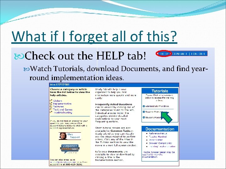 What if I forget all of this? Check out the HELP tab! Watch Tutorials,