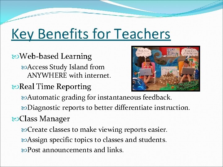 Key Benefits for Teachers Web-based Learning Access Study Island from ANYWHERE with internet. Real