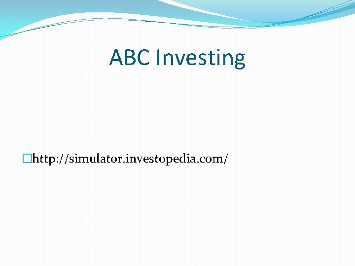 ABC Investing �http: //simulator. investopedia. com/ 