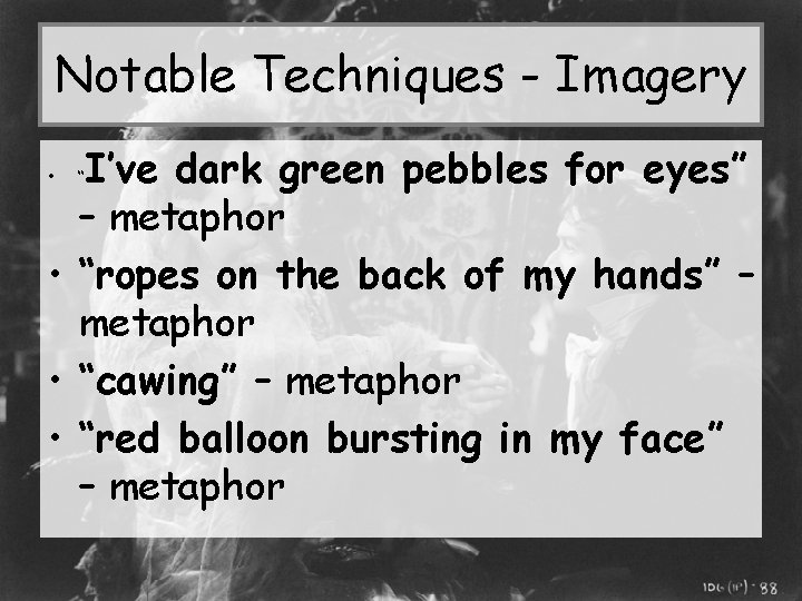 Notable Techniques - Imagery I’ve dark green pebbles for eyes” – metaphor • “ropes