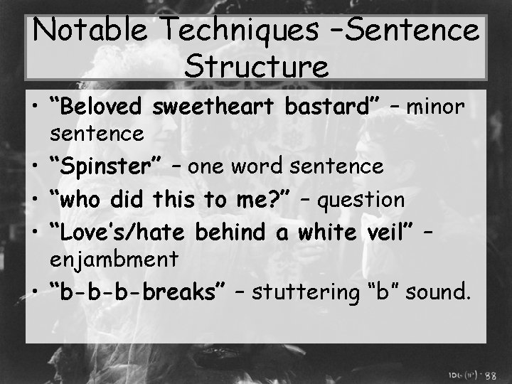 Notable Techniques –Sentence Structure • “Beloved sweetheart bastard” – minor sentence • “Spinster” –
