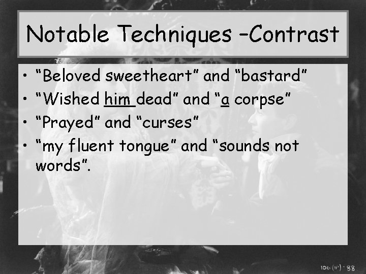 Notable Techniques –Contrast • • “Beloved sweetheart” and “bastard” “Wished him dead” and “a