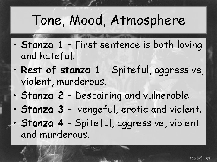 Tone, Mood, Atmosphere • Stanza 1 – First sentence is both loving and hateful.