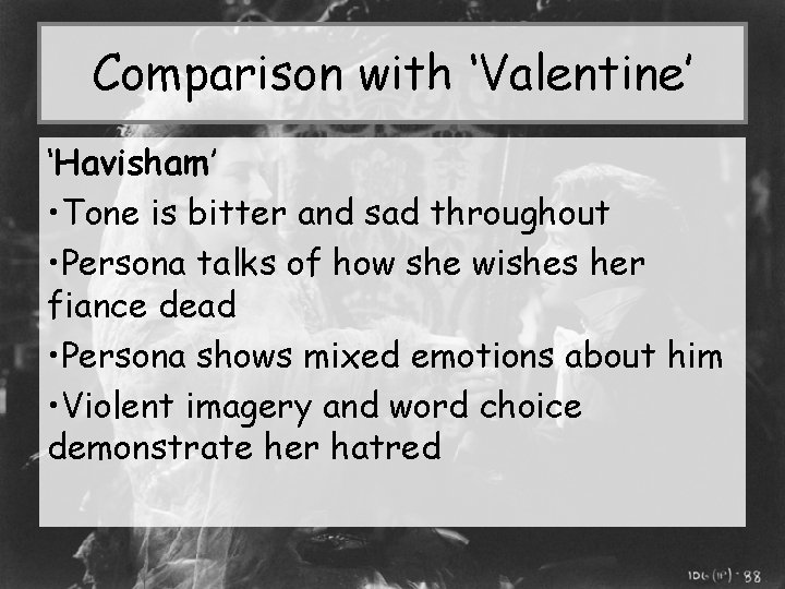 Comparison with ‘Valentine’ ‘Havisham’ • Tone is bitter and sad throughout • Persona talks