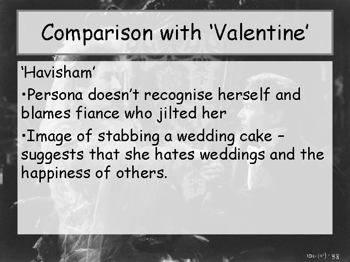 Comparison with ‘Valentine’ ‘Havisham’ • Persona doesn’t recognise herself and blames fiance who jilted