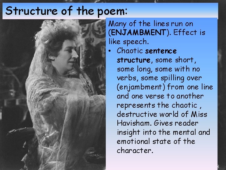 Structure of the poem: Many of the lines run on (ENJAMBMENT). Effect is like