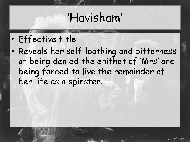 ‘Havisham’ • Effective title • Reveals her self-loathing and bitterness at being denied the