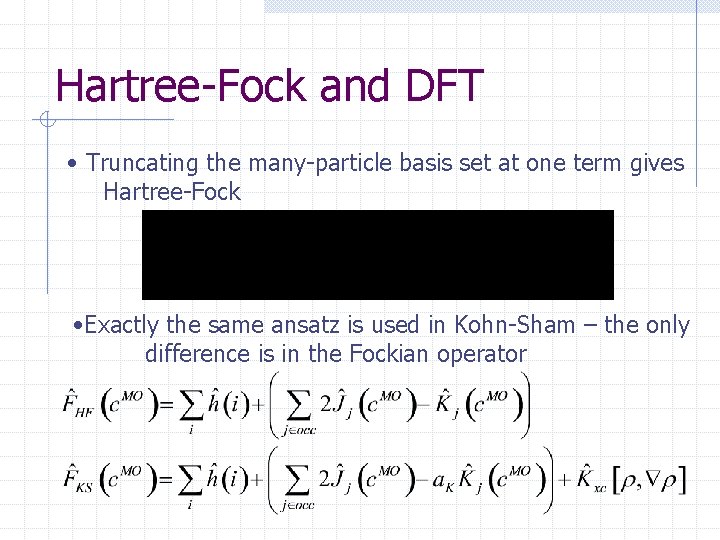 Hartree-Fock and DFT • Truncating the many-particle basis set at one term gives Hartree-Fock