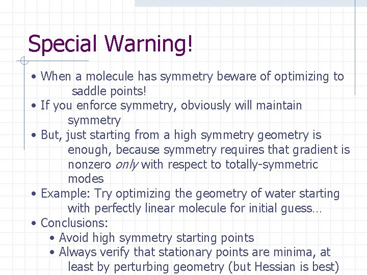 Special Warning! • When a molecule has symmetry beware of optimizing to saddle points!