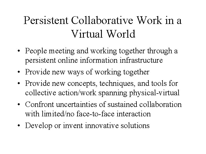 Persistent Collaborative Work in a Virtual World • People meeting and working together through