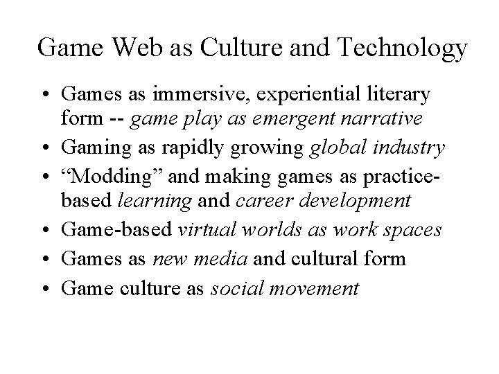 Game Web as Culture and Technology • Games as immersive, experiential literary form --