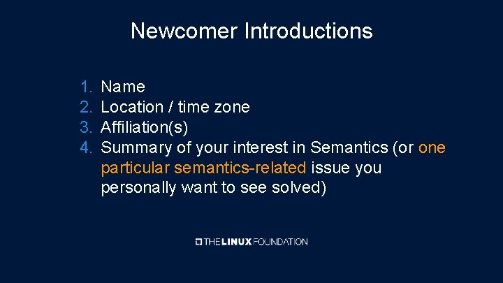 Newcomer Introductions 1. 2. 3. 4. Name Location / time zone Affiliation(s) Summary of